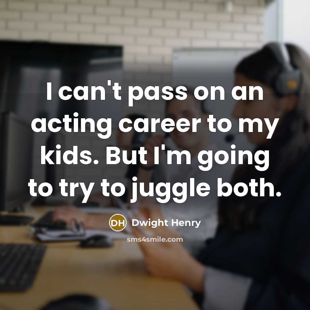 “I can't pass on an acting career to my kids.…” quote by Dwight Henry