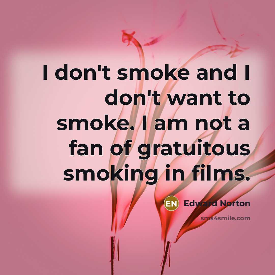“I don't smoke and I don't want to smoke. I…” quote by Edward Norton