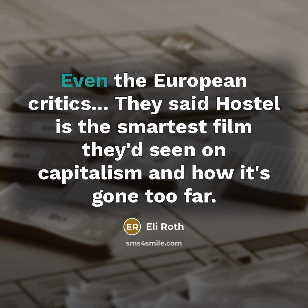 “Even the European critics... They said Hostel is the smartest…” quote by Eli Roth
