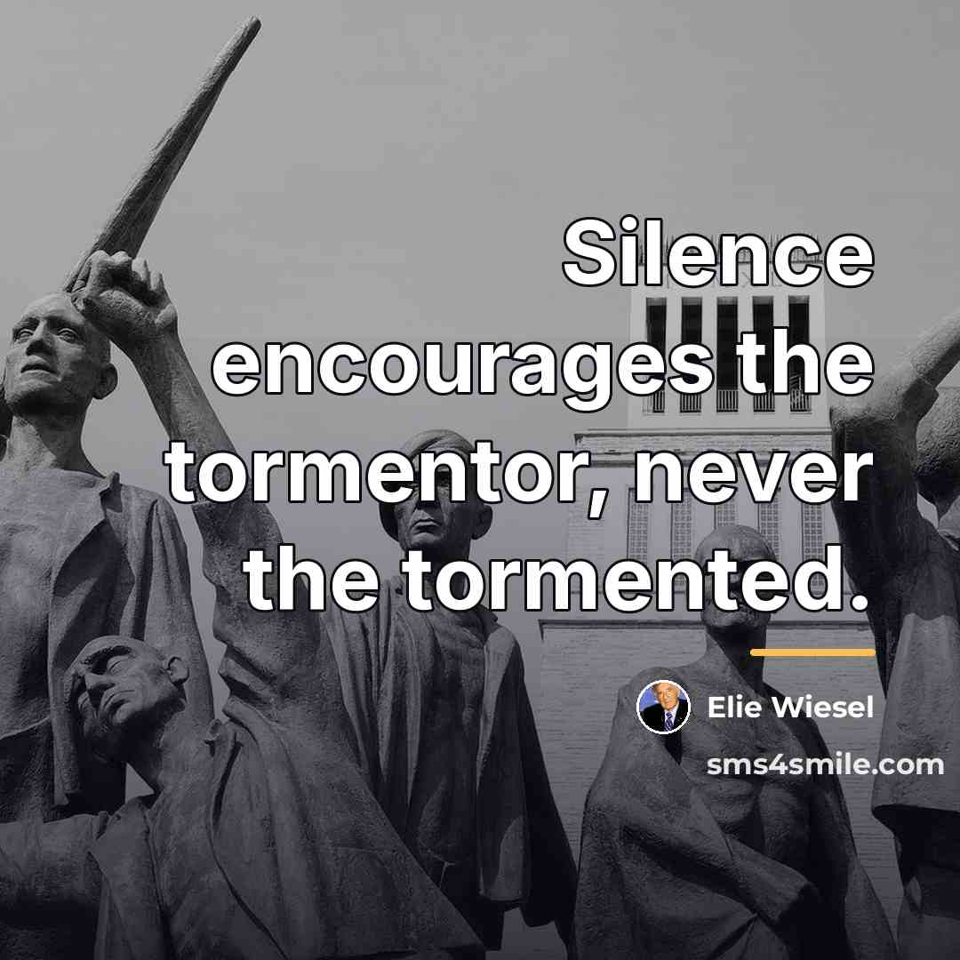 “Silence encourages the tormentor, never the tormented.…” quote by Elie Wiesel