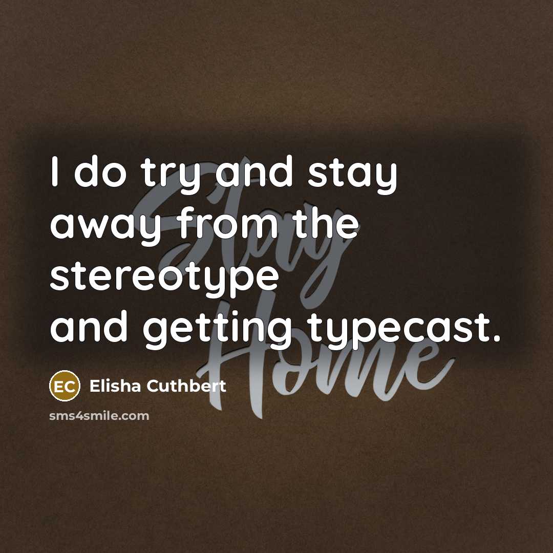 “I do try and stay away from the stereotype and…” quote by Elisha Cuthbert