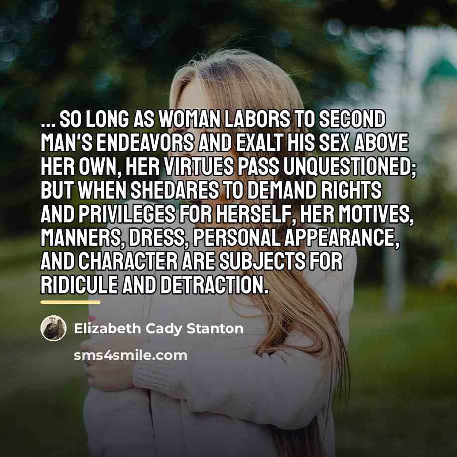 “... so long as woman labors to second man's endeavors…” quote by Elizabeth Cady Stanton