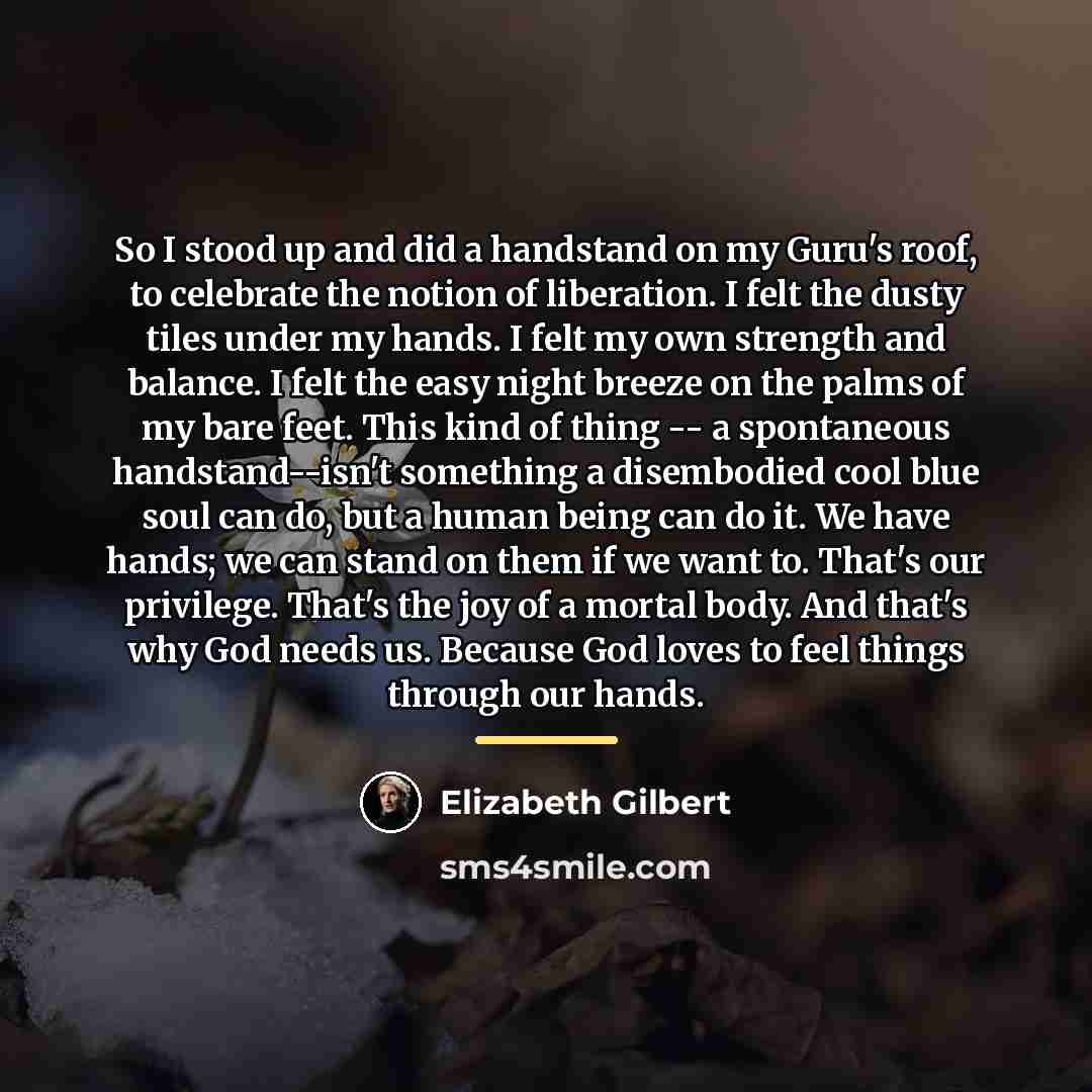 “So I stood up and did a handstand on my…” quote by Elizabeth Gilbert