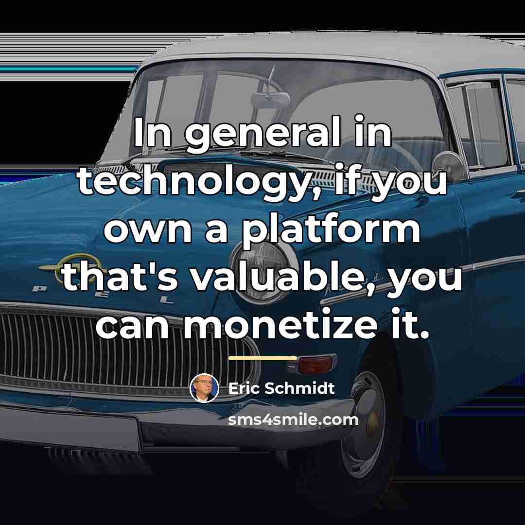 “In general in technology, if you own a platform that's…” quote by Eric Schmidt