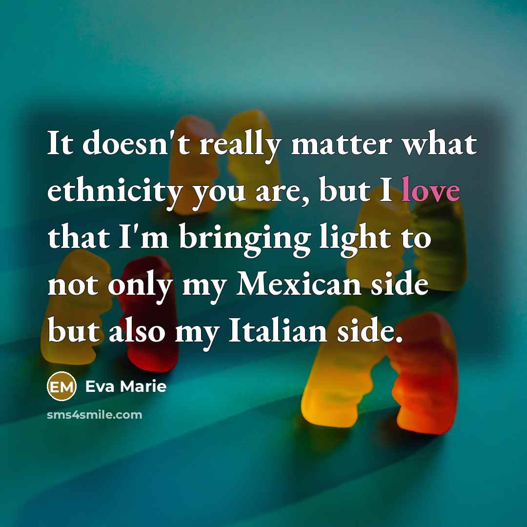“It doesn't really matter what ethnicity you are, but I…” quote by Eva Marie