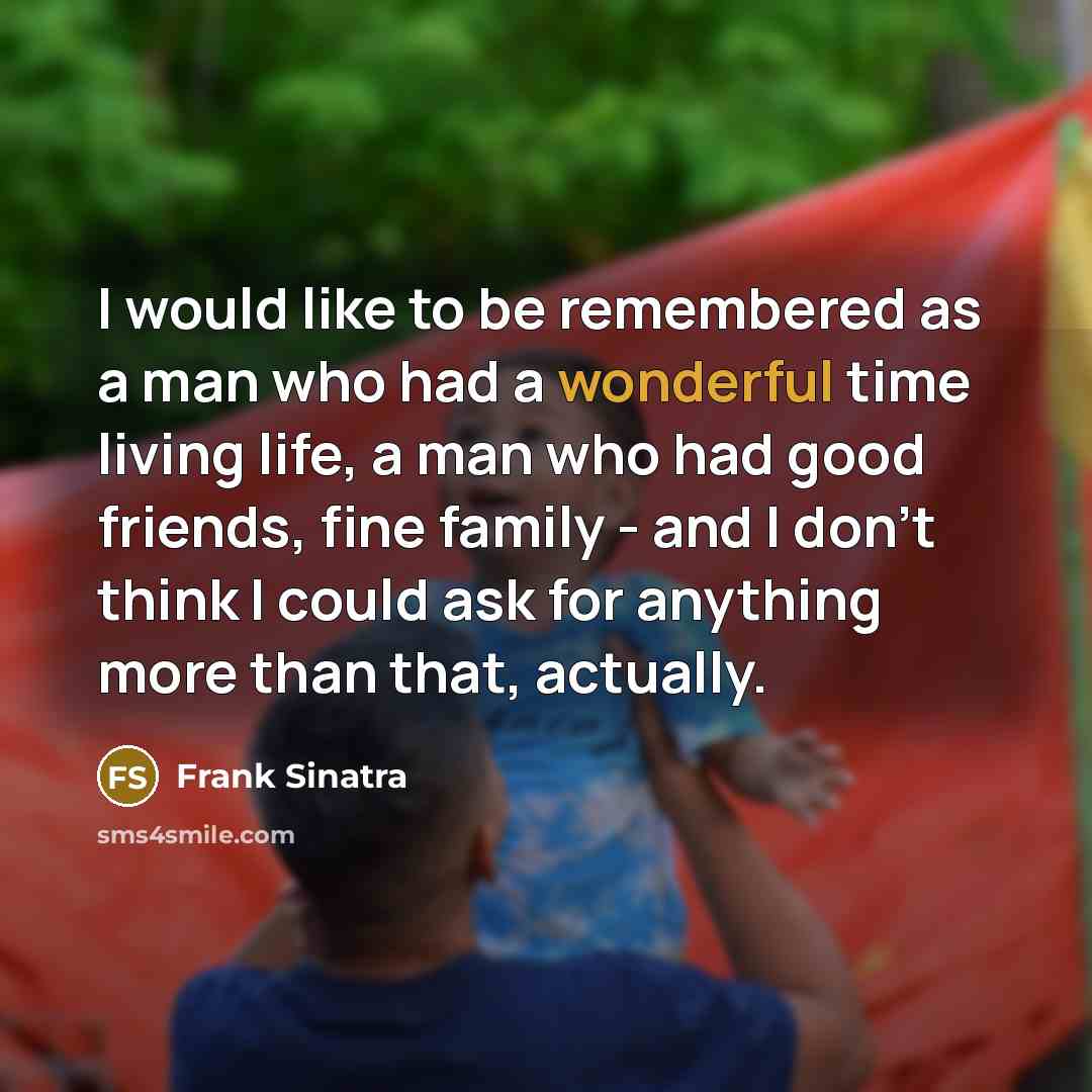 “I would like to be remembered as a man who…” quote by Frank Sinatra