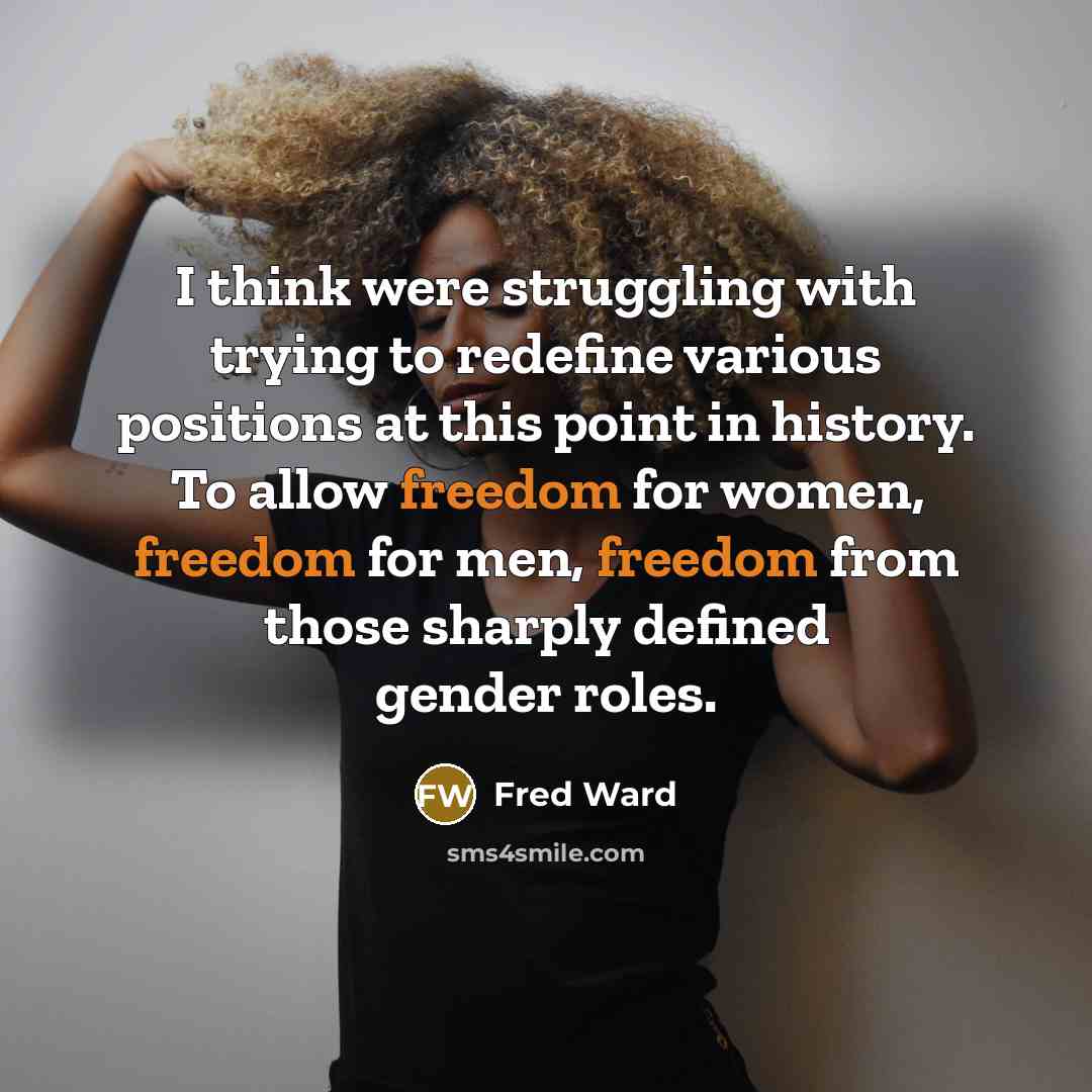 “I think were struggling with trying to redefine various positions…” quote by Fred Ward