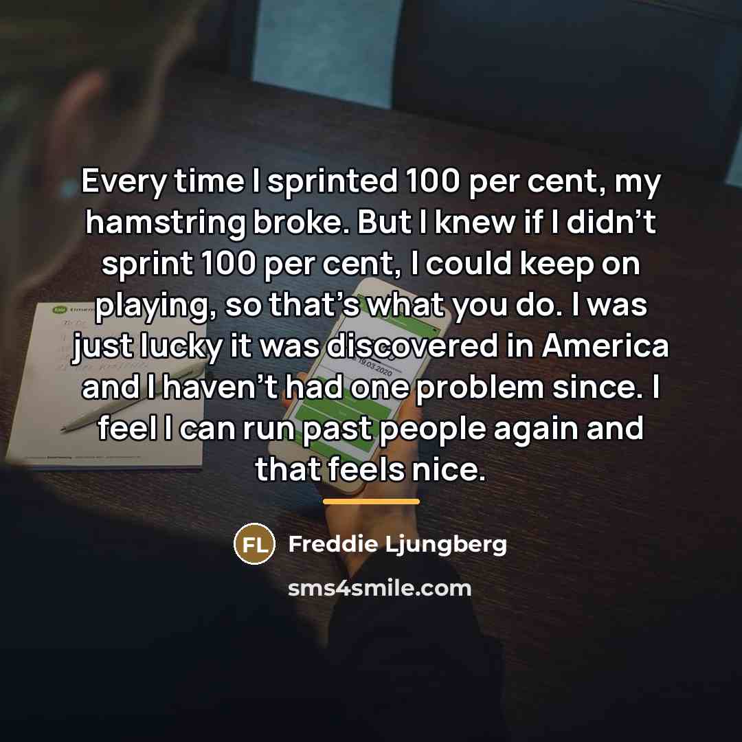 “Every time I sprinted 100 per cent, my hamstring broke.…” quote by Freddie Ljungberg
