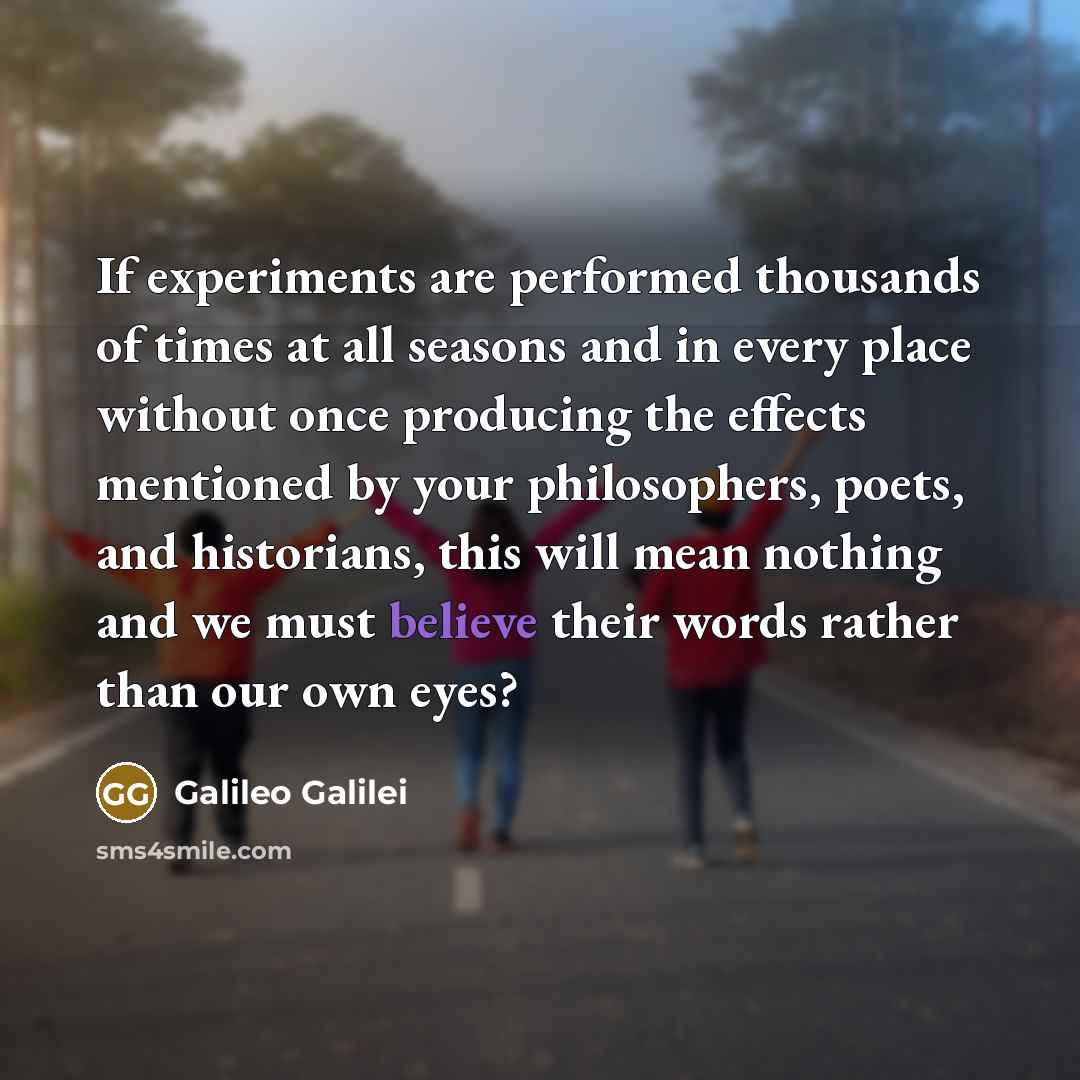 “If experiments are performed thousands of times at all seasons…” quote by Galileo Galilei
