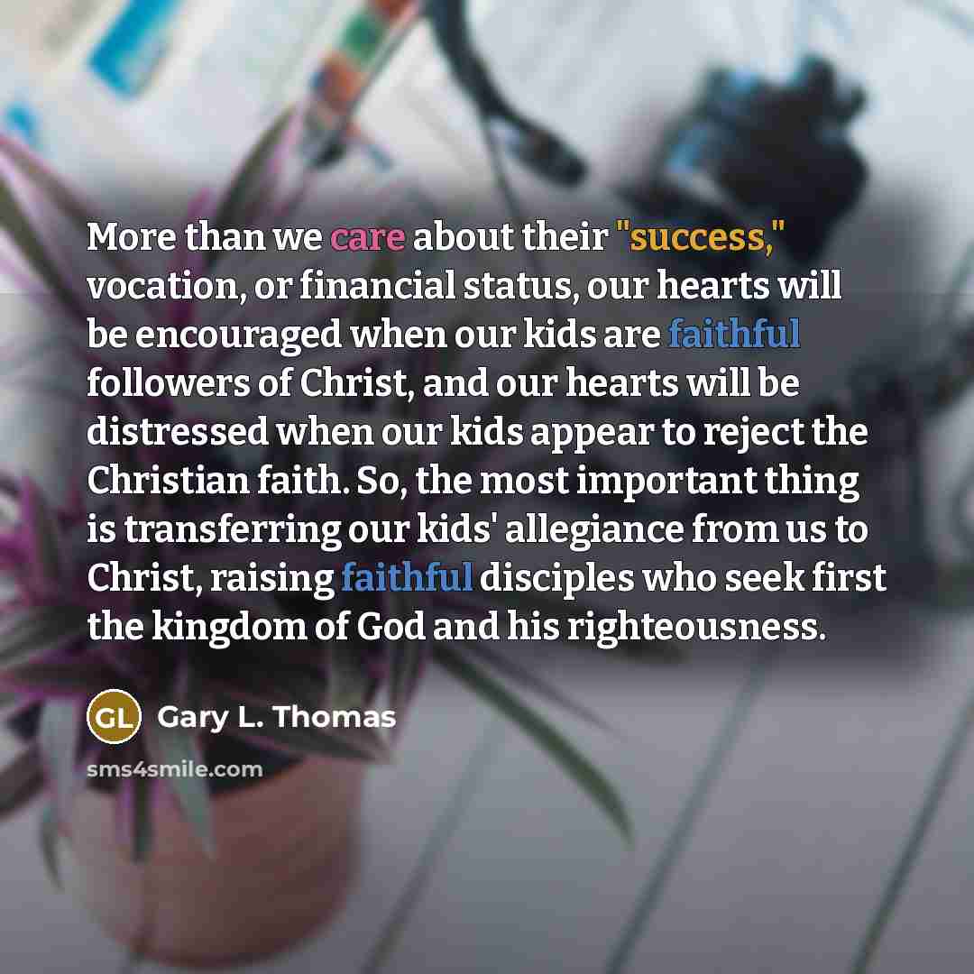 “More than we care about their "success," vocation, or financial…” quote by Gary L. Thomas
