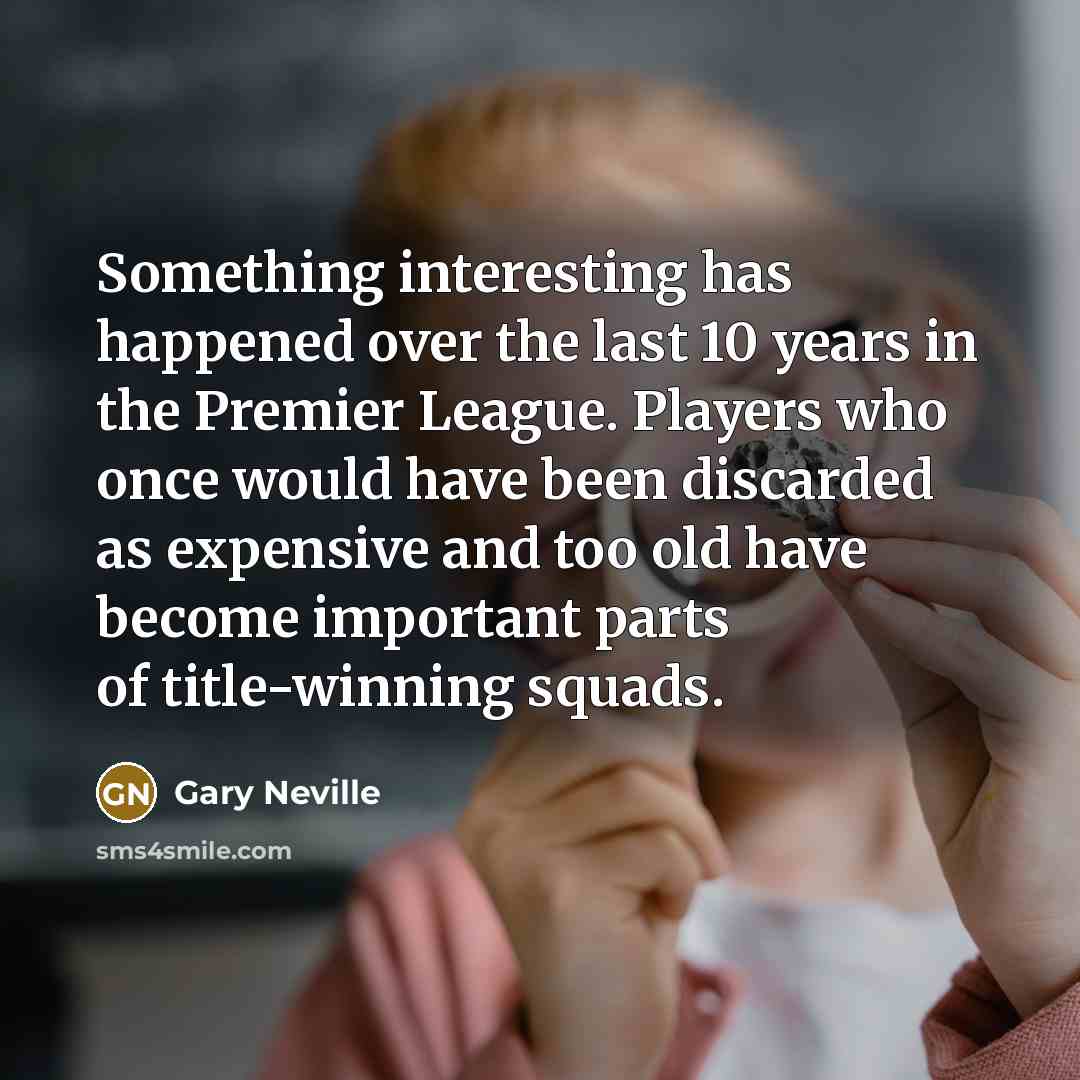 “Something interesting has happened over the last 10 years in…” quote by Gary Neville