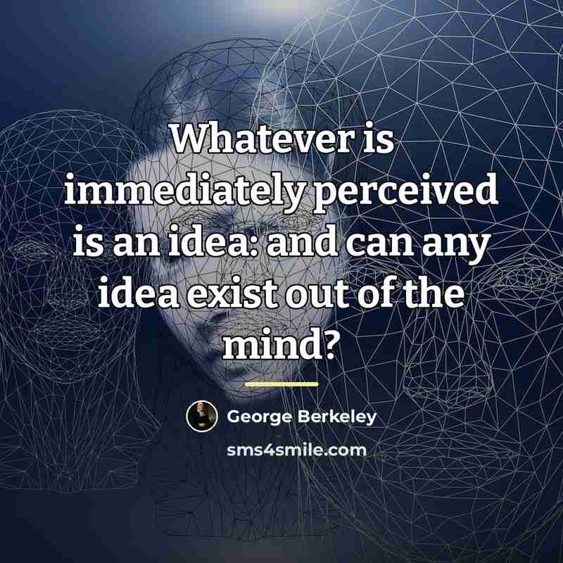 “Whatever is immediately perceived is an idea: and can any…” quote by George Berkeley