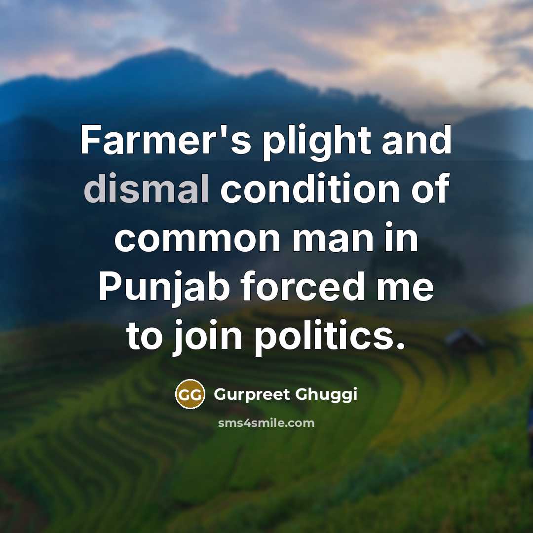 “Farmer's plight and dismal condition of common man in Punjab…” quote by Gurpreet Ghuggi