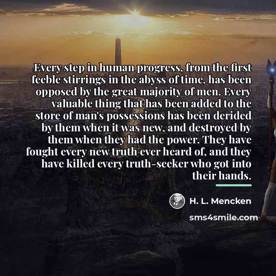 “Every step in human progress, from the first feeble stirrings…” quote by H. L. Mencken