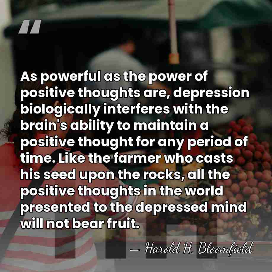 As powerful as the power of positive thoughts are, depression biologically interferes&hellip; - Harold H. Bloomfield