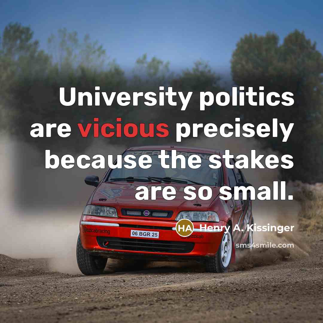 “University politics are vicious precisely because the stakes are so…” quote by Henry A. Kissinger