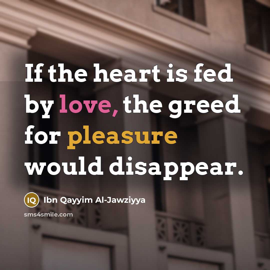 “If the heart is fed by love, the greed for…” quote by Ibn Qayyim Al-Jawziyya