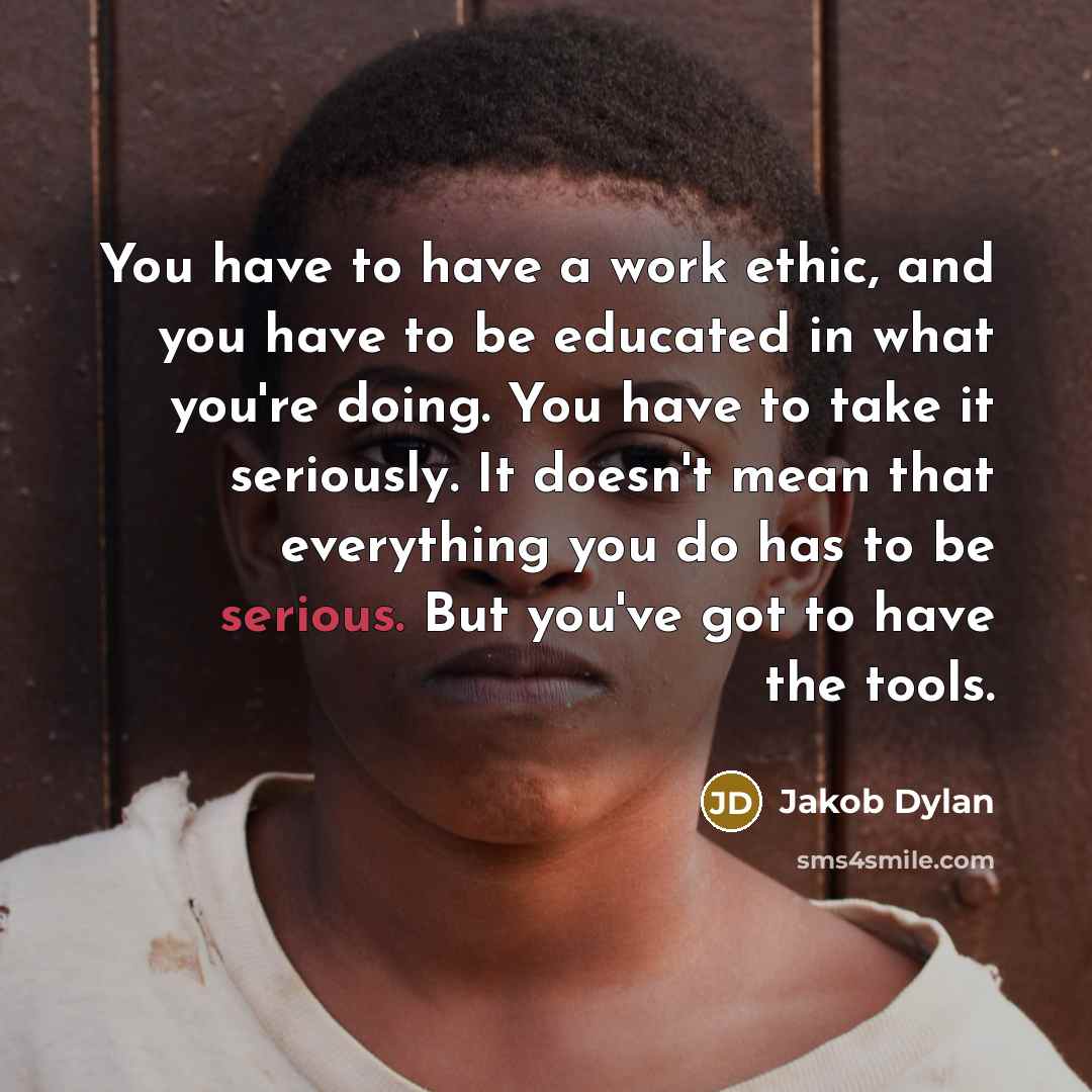 “You have to have a work ethic, and you have…” quote by Jakob Dylan