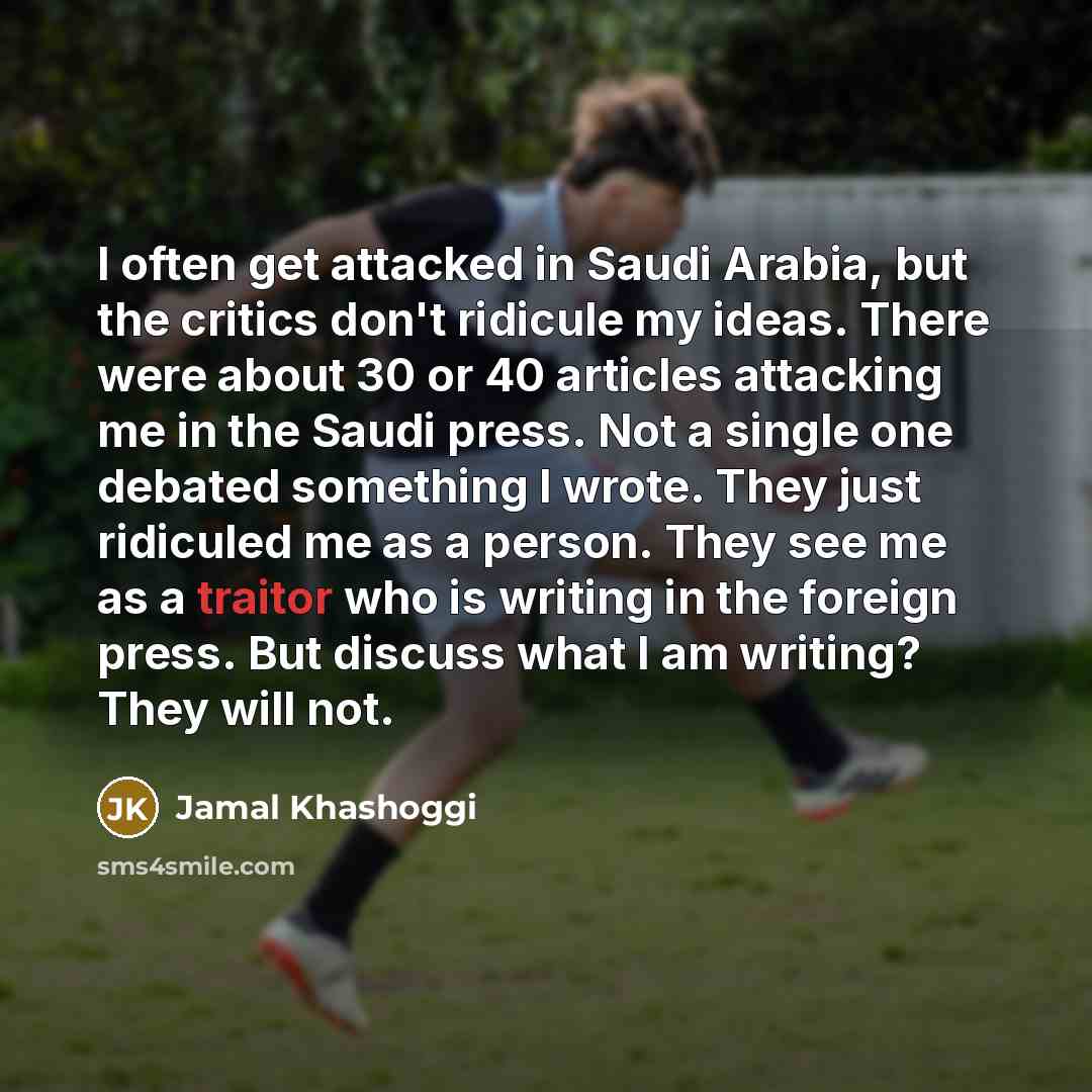 “I often get attacked in Saudi Arabia, but the critics…” quote by Jamal Khashoggi