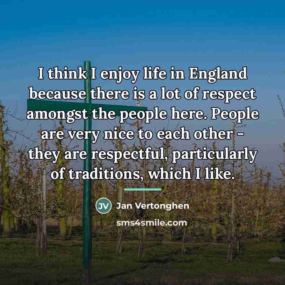 “I think I enjoy life in England because there is…” quote by Jan Vertonghen