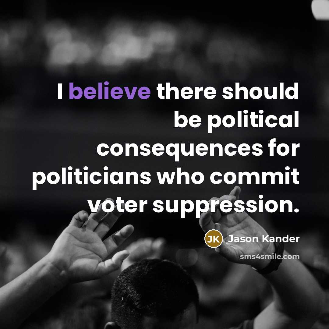 “I believe there should be political consequences for politicians who…” quote by Jason Kander