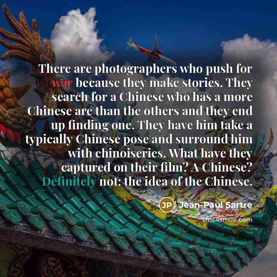 “There are photographers who push for war because they make…” quote by Jean-Paul Sartre