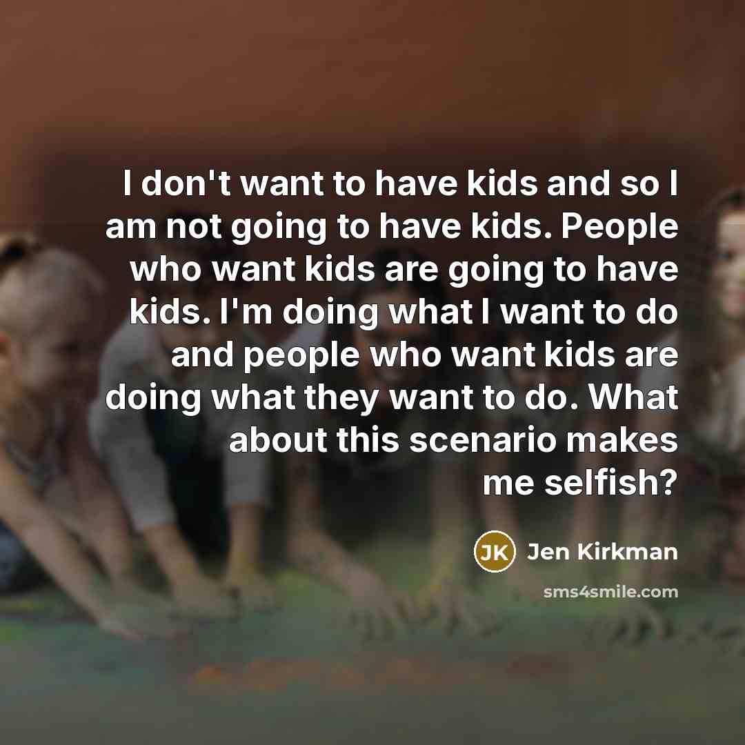 “I don't want to have kids and so I am…” quote by Jen Kirkman