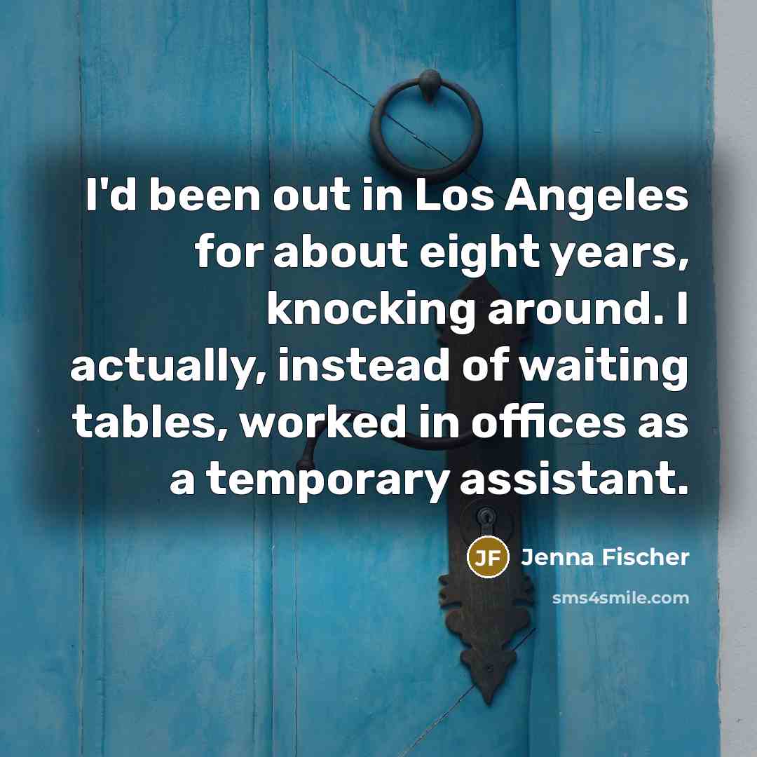 “I'd been out in Los Angeles for about eight years,…” quote by Jenna Fischer