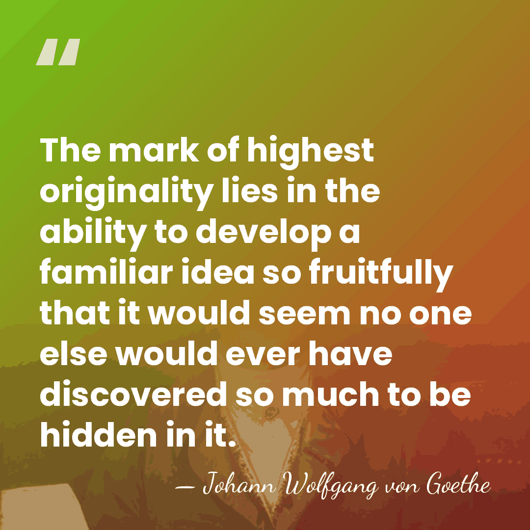 The mark of highest originality lies in the ability to develop a&hellip; - Johann Wolfgang von Goethe