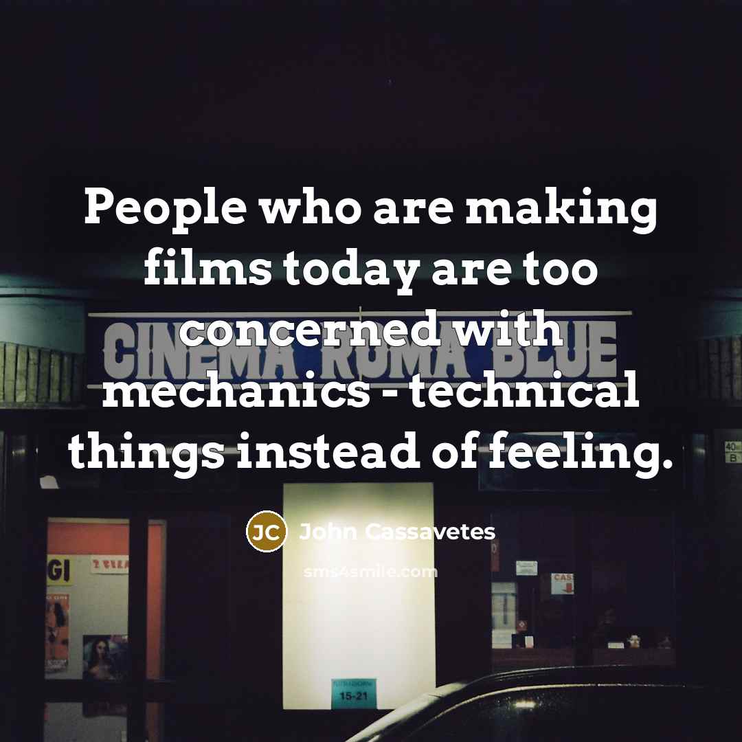 “People who are making films today are too concerned with…” quote by John Cassavetes