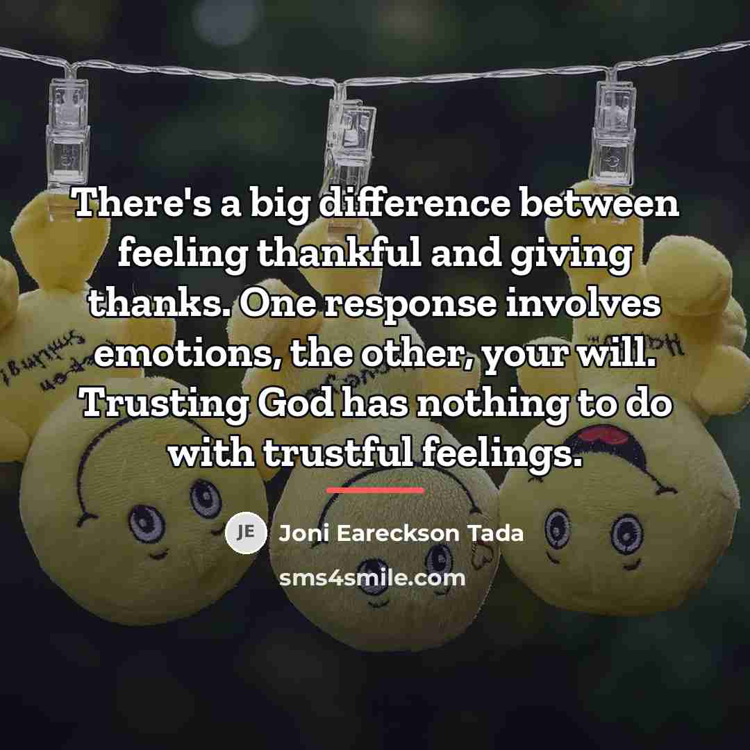 “There's a big difference between feeling thankful and giving thanks.…” quote by Joni Eareckson Tada