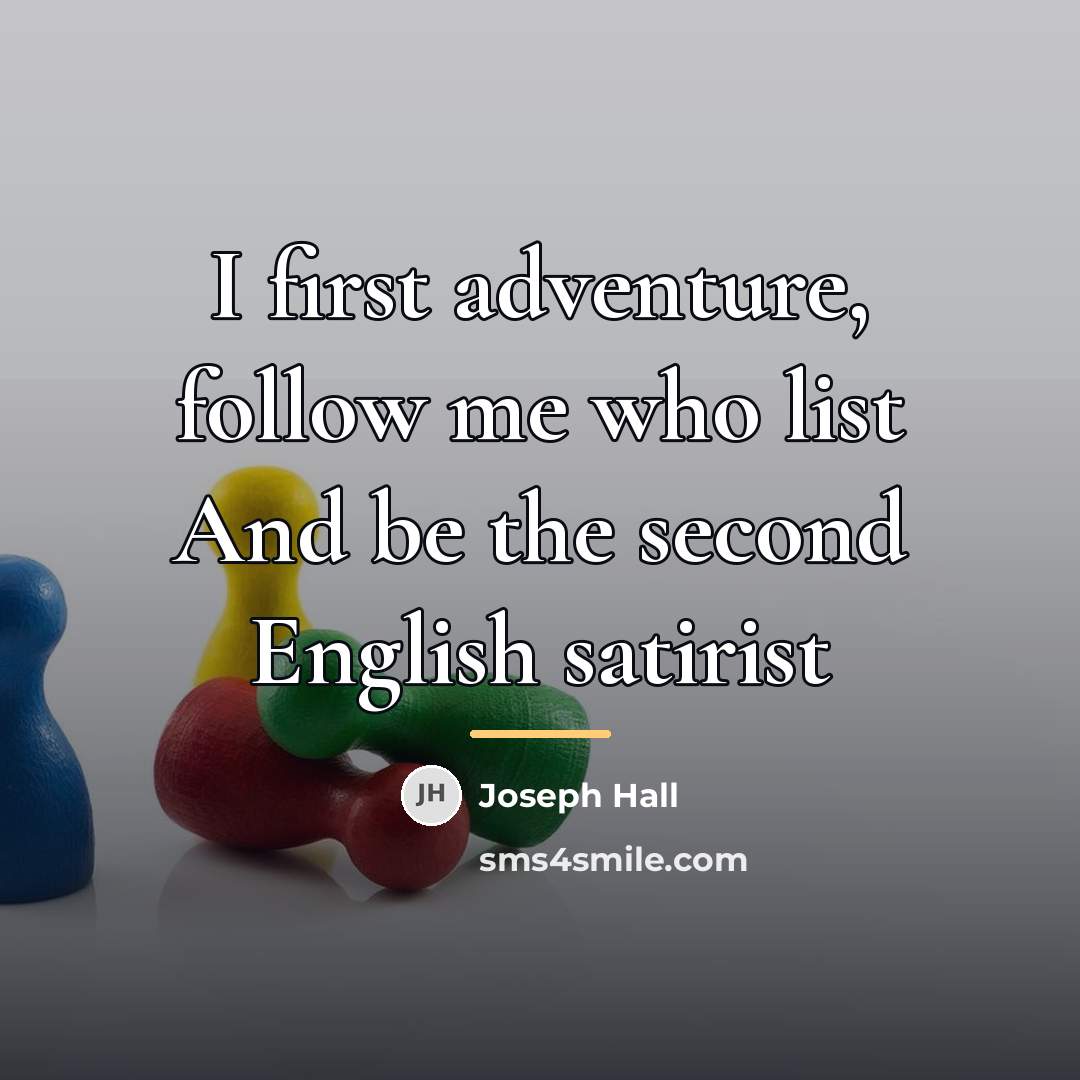 “I first adventure, follow me who list And be the…” quote by Joseph Hall