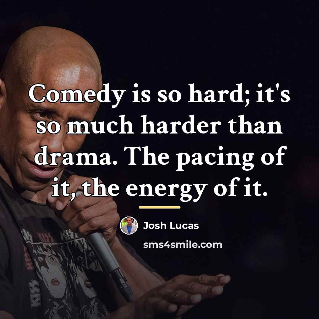“Comedy is so hard; it's so much harder than drama.…” quote by Josh Lucas