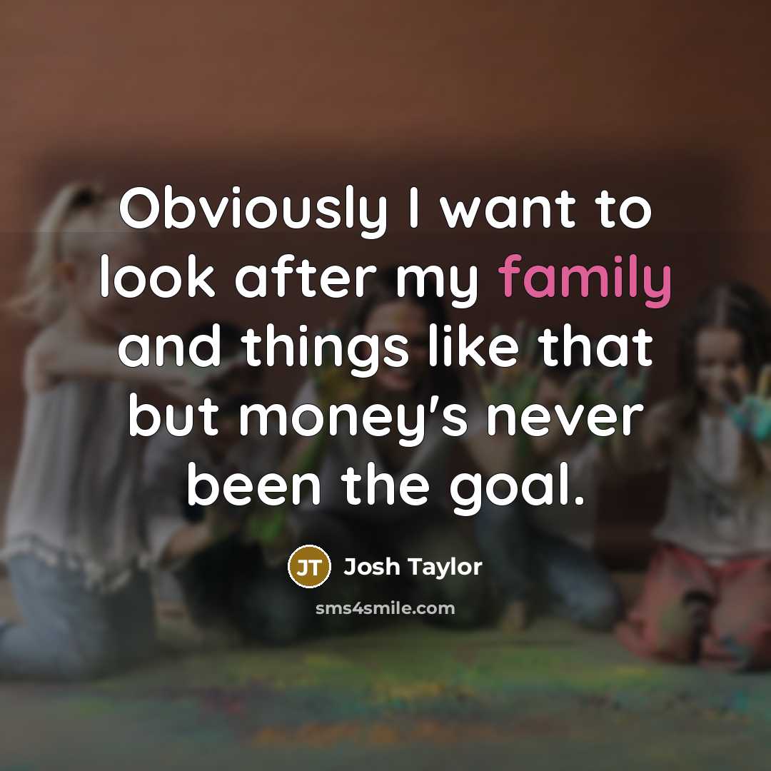 “Obviously I want to look after my family and things…” quote by Josh Taylor