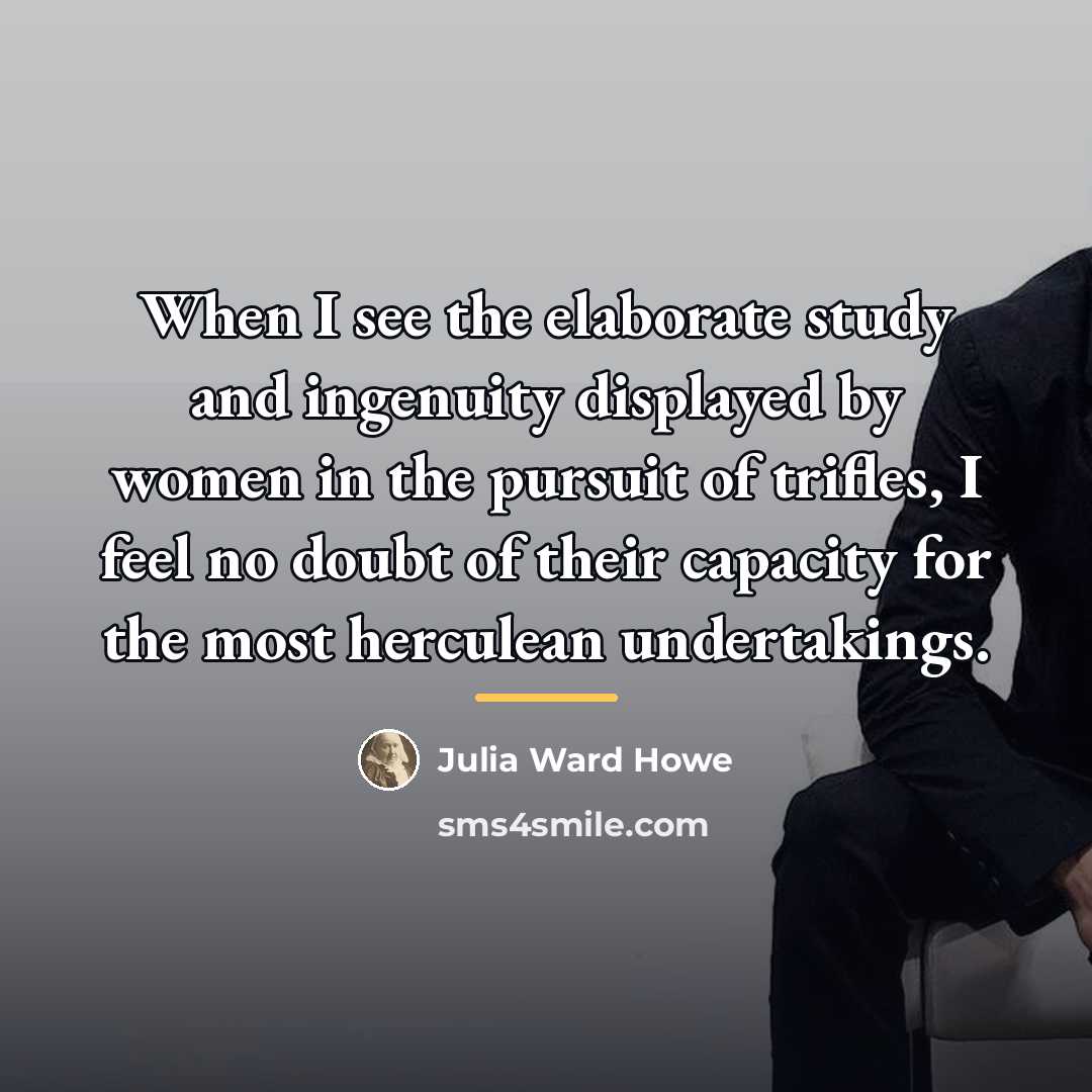 “When I see the elaborate study and ingenuity displayed by…” quote by Julia Ward Howe