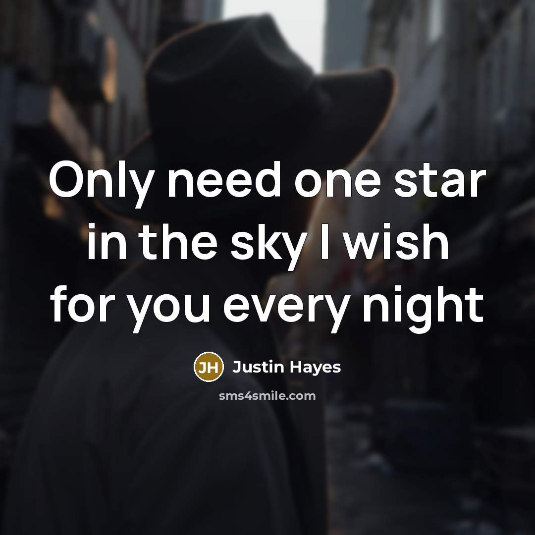 “Only need one star in the sky I wish for…” quote by Justin Hayes
