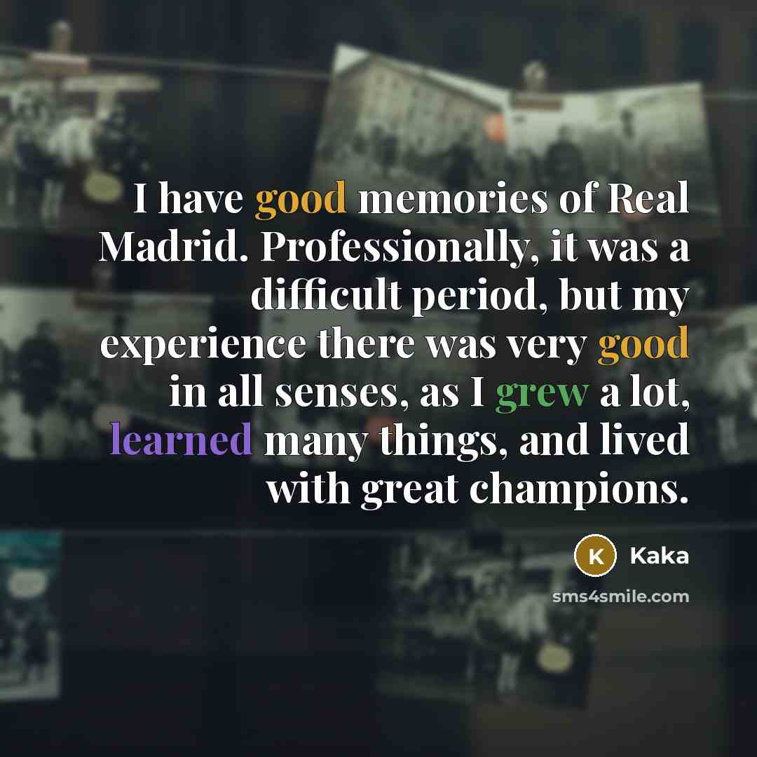 “I have good memories of Real Madrid. Professionally, it was…” quote by Kaka