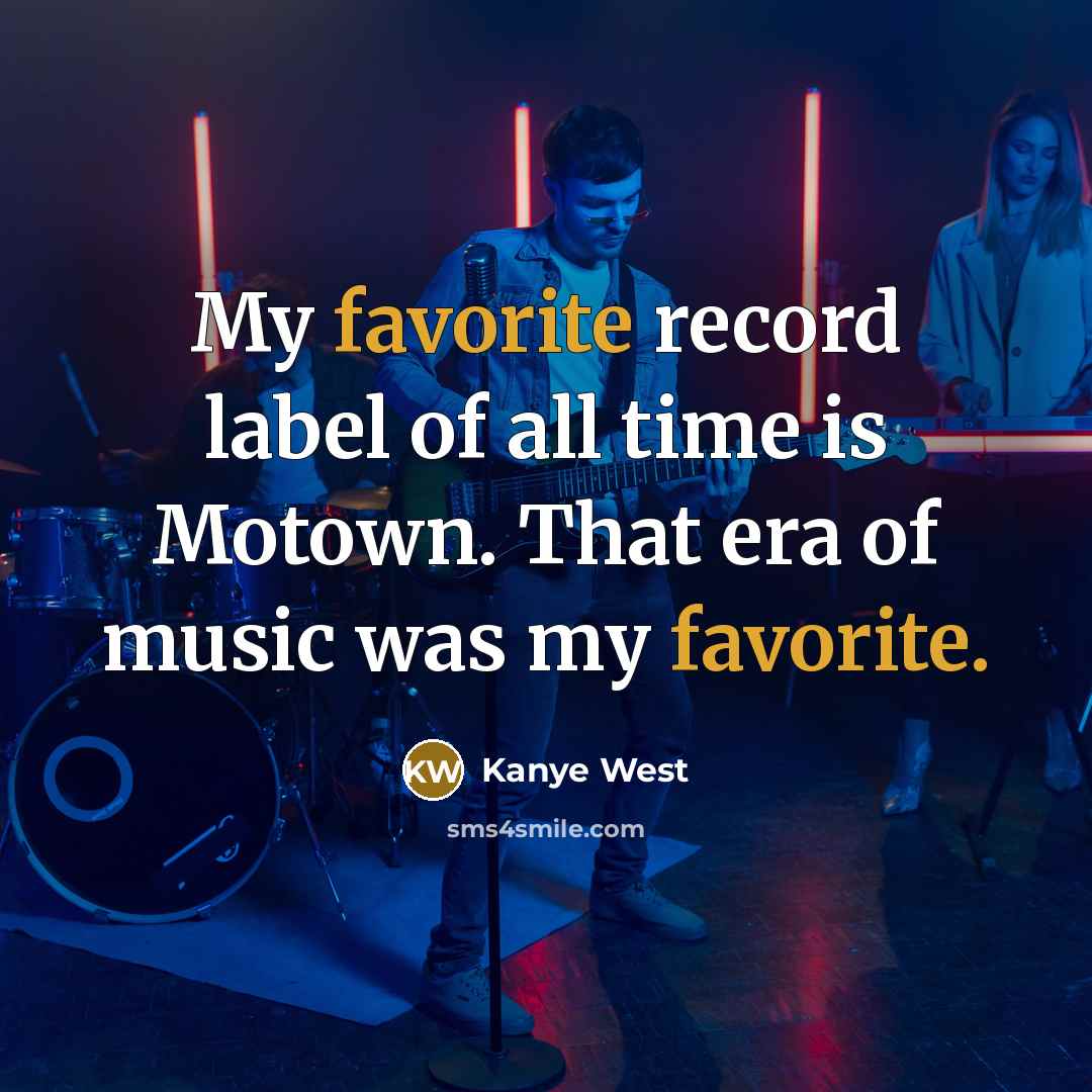 “My favorite record label of all time is Motown. That…” quote by Kanye West