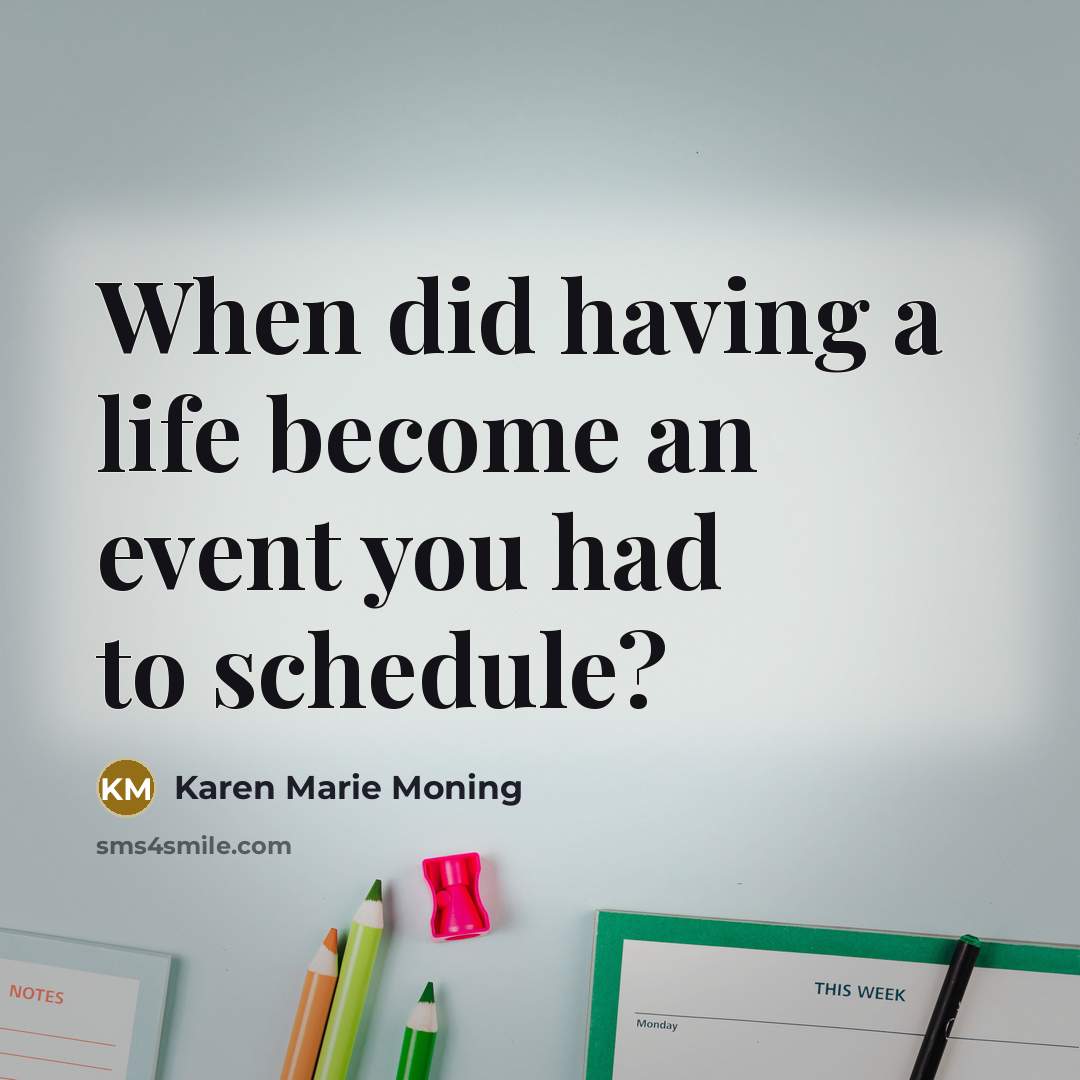 “When did having a life become an event you had…” quote by Karen Marie Moning
