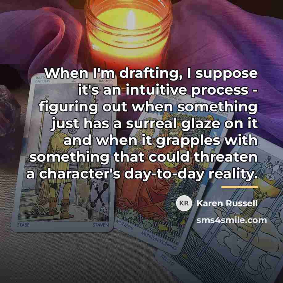 “When I'm drafting, I suppose it's an intuitive process -…” quote by Karen Russell