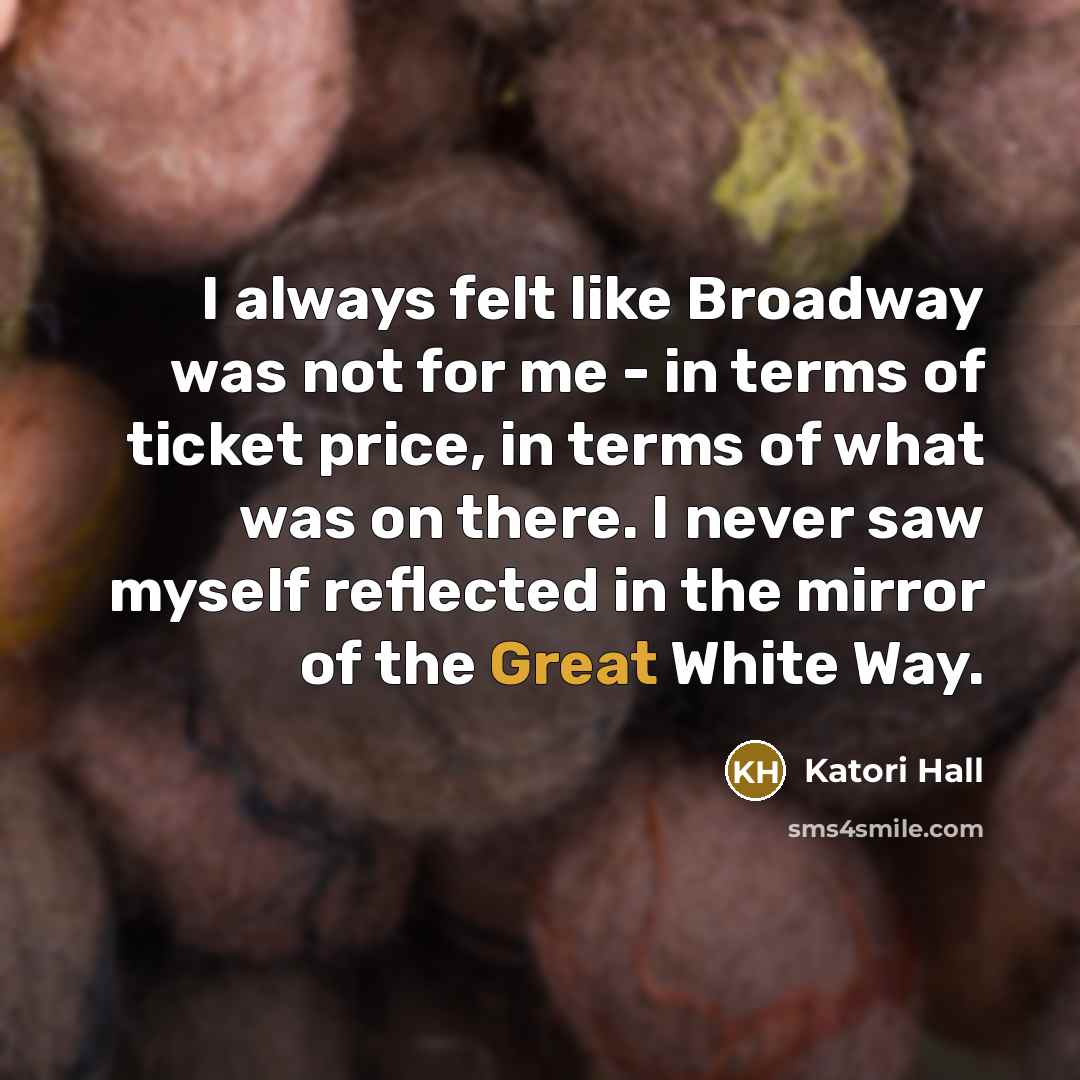 “I always felt like Broadway was not for me -…” quote by Katori Hall
