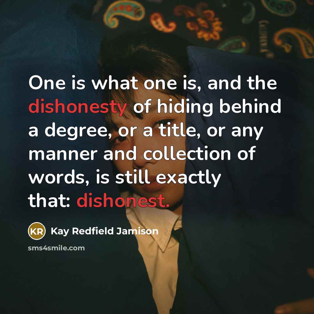 “One is what one is, and the dishonesty of hiding…” quote by Kay Redfield Jamison