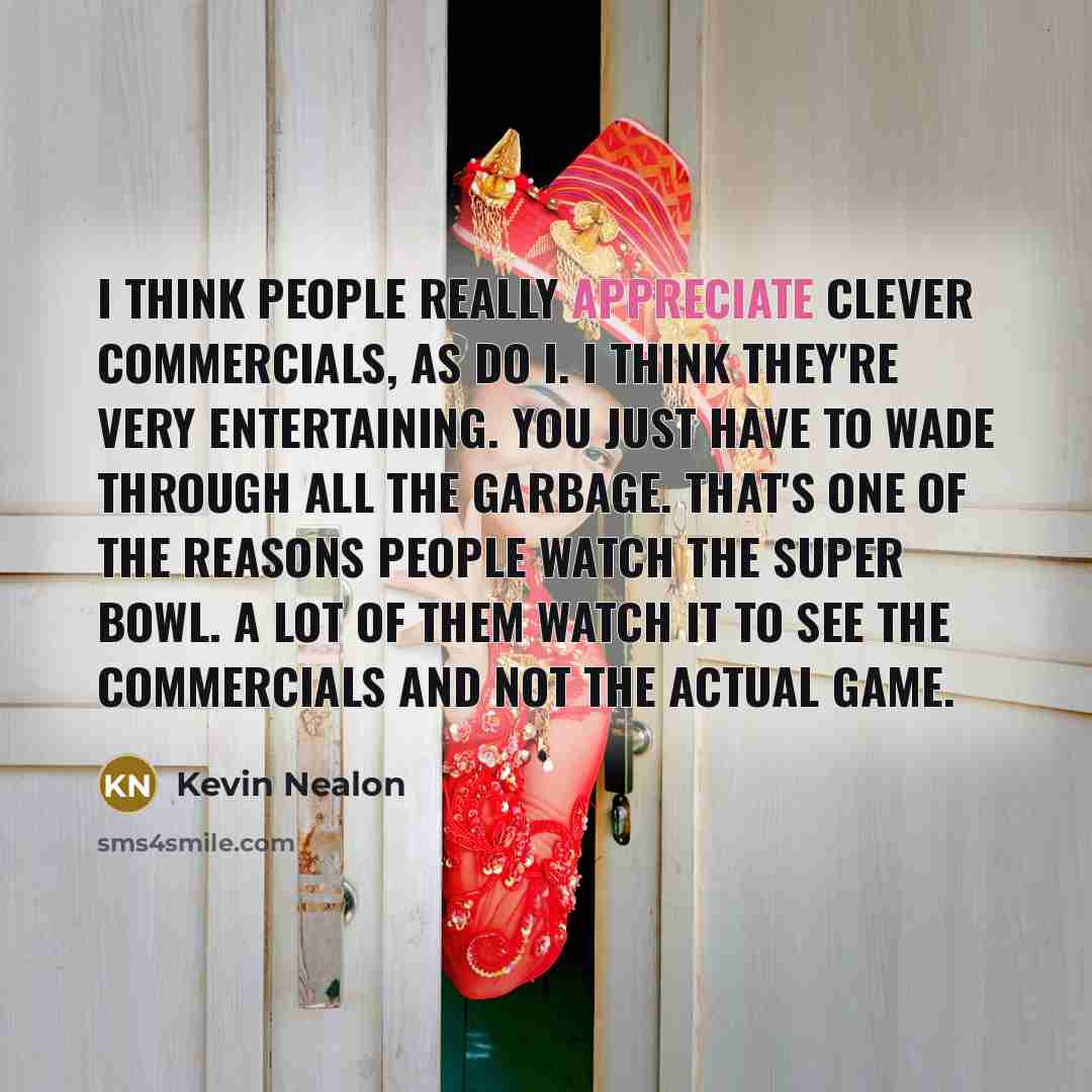 “I think people really appreciate clever commercials, as do I.…” quote by Kevin Nealon