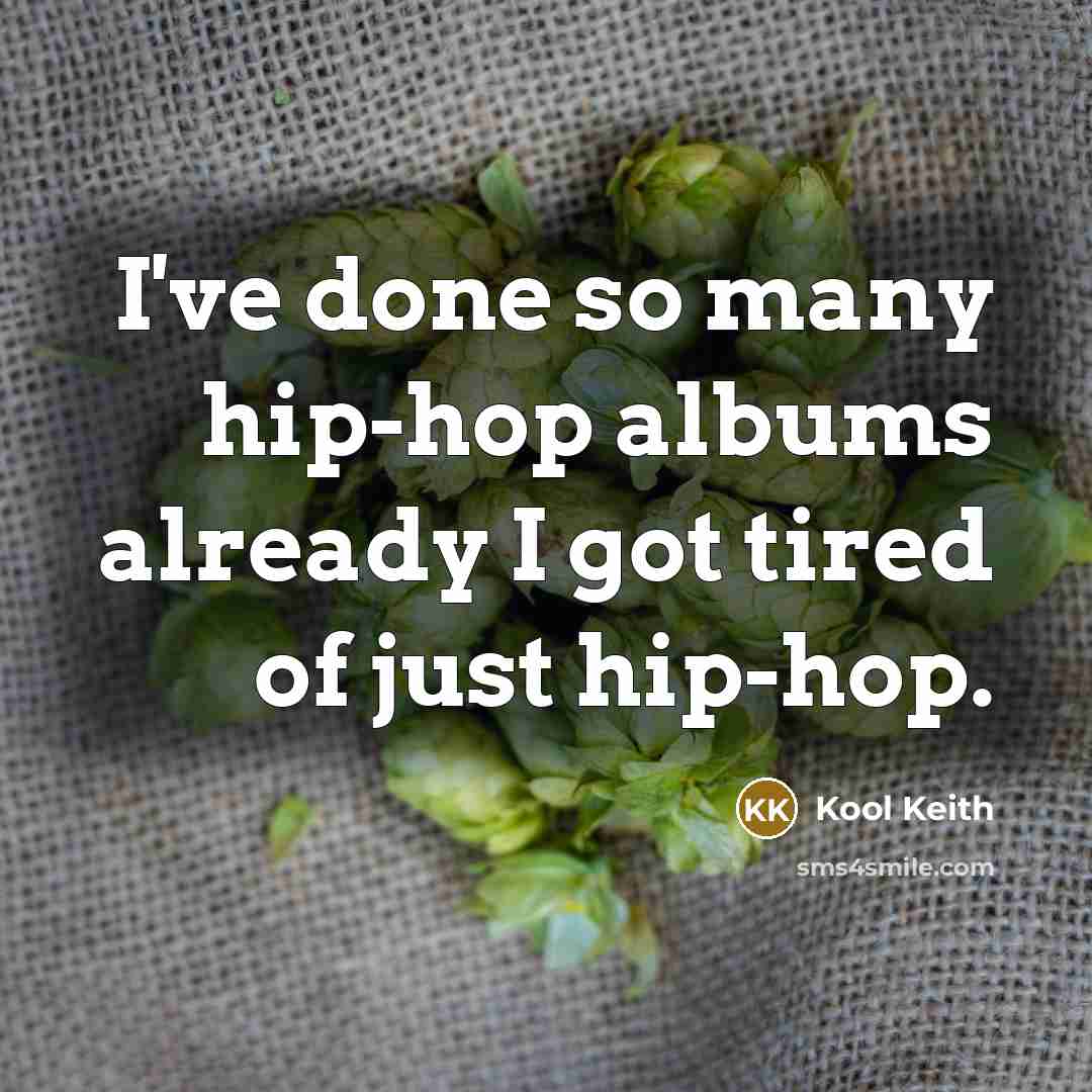 “I've done so many hip-hop albums already I got tired…” quote by Kool Keith