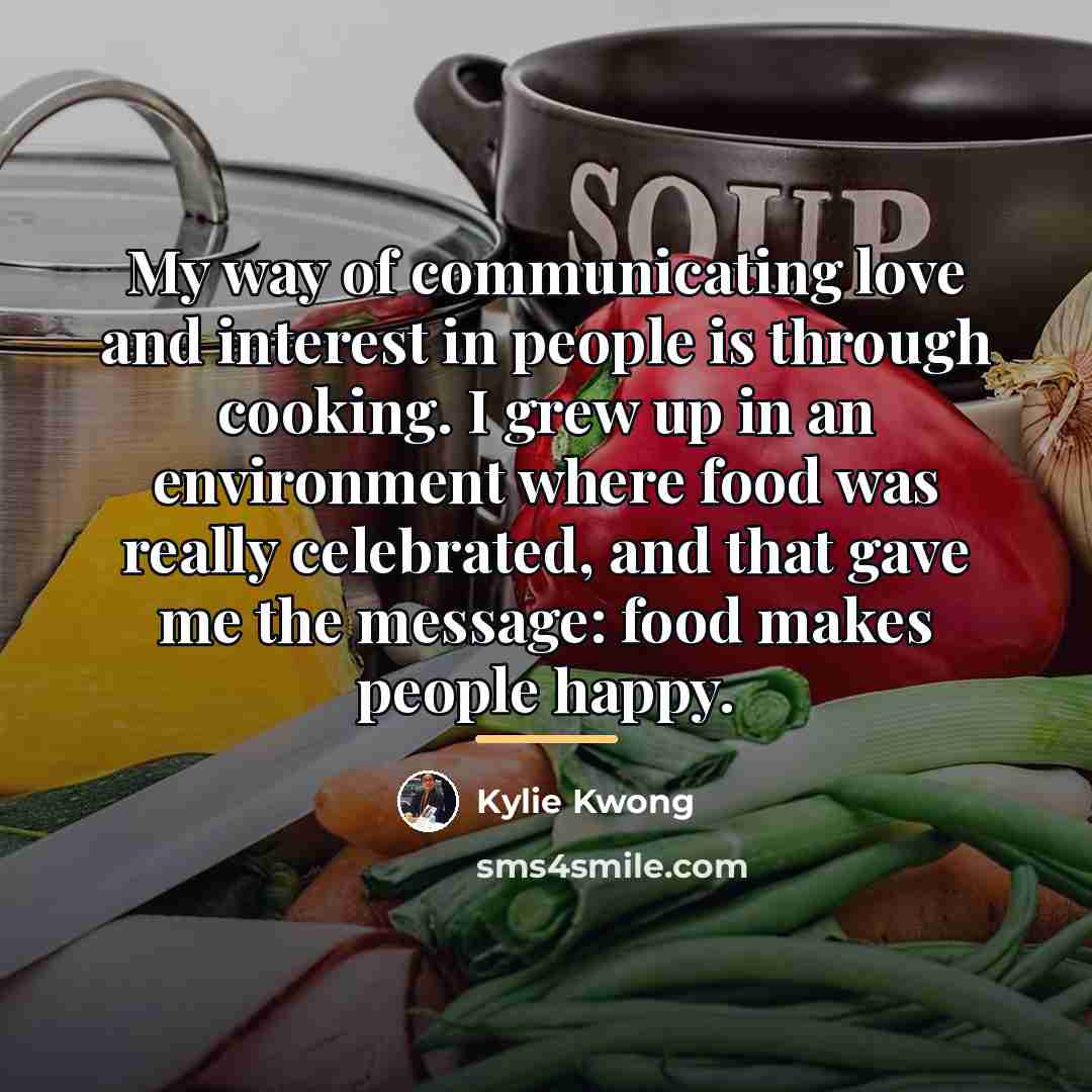 “My way of communicating love and interest in people is…” quote by Kylie Kwong
