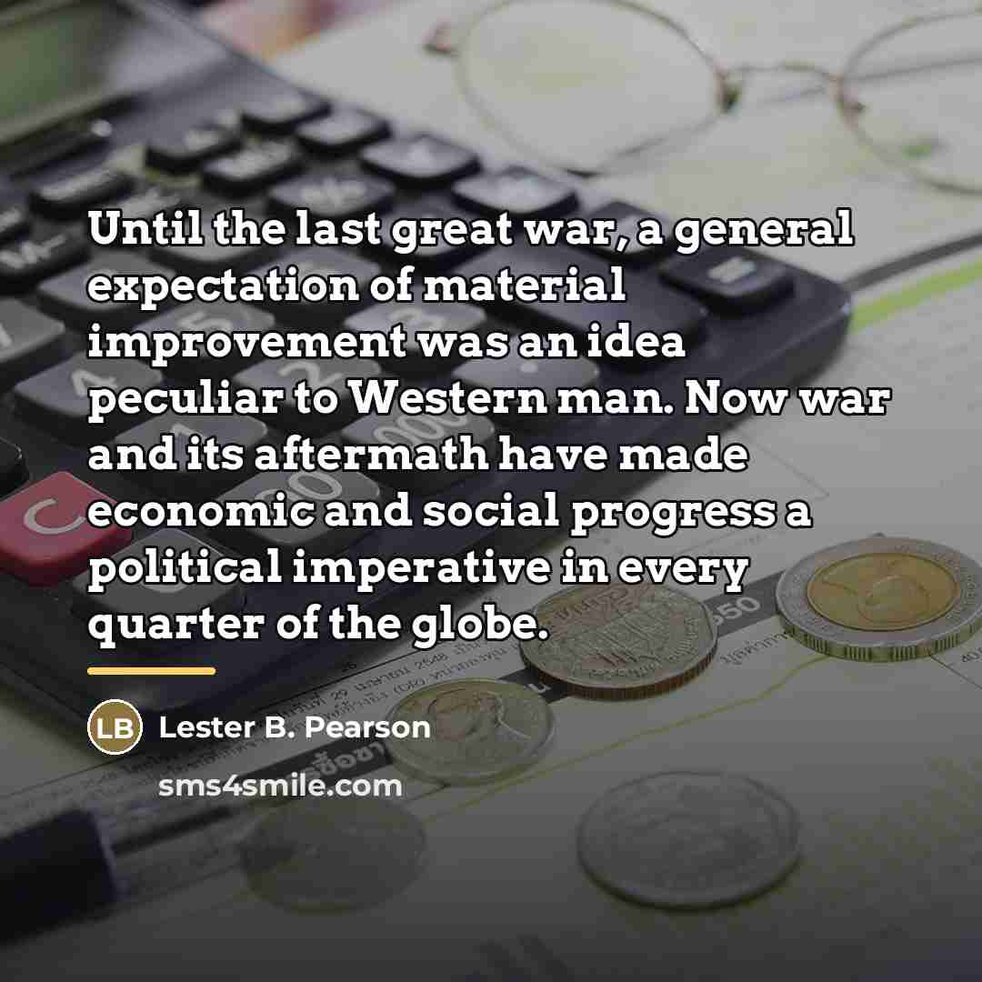 “Until the last great war, a general expectation of material…” quote by Lester B. Pearson
