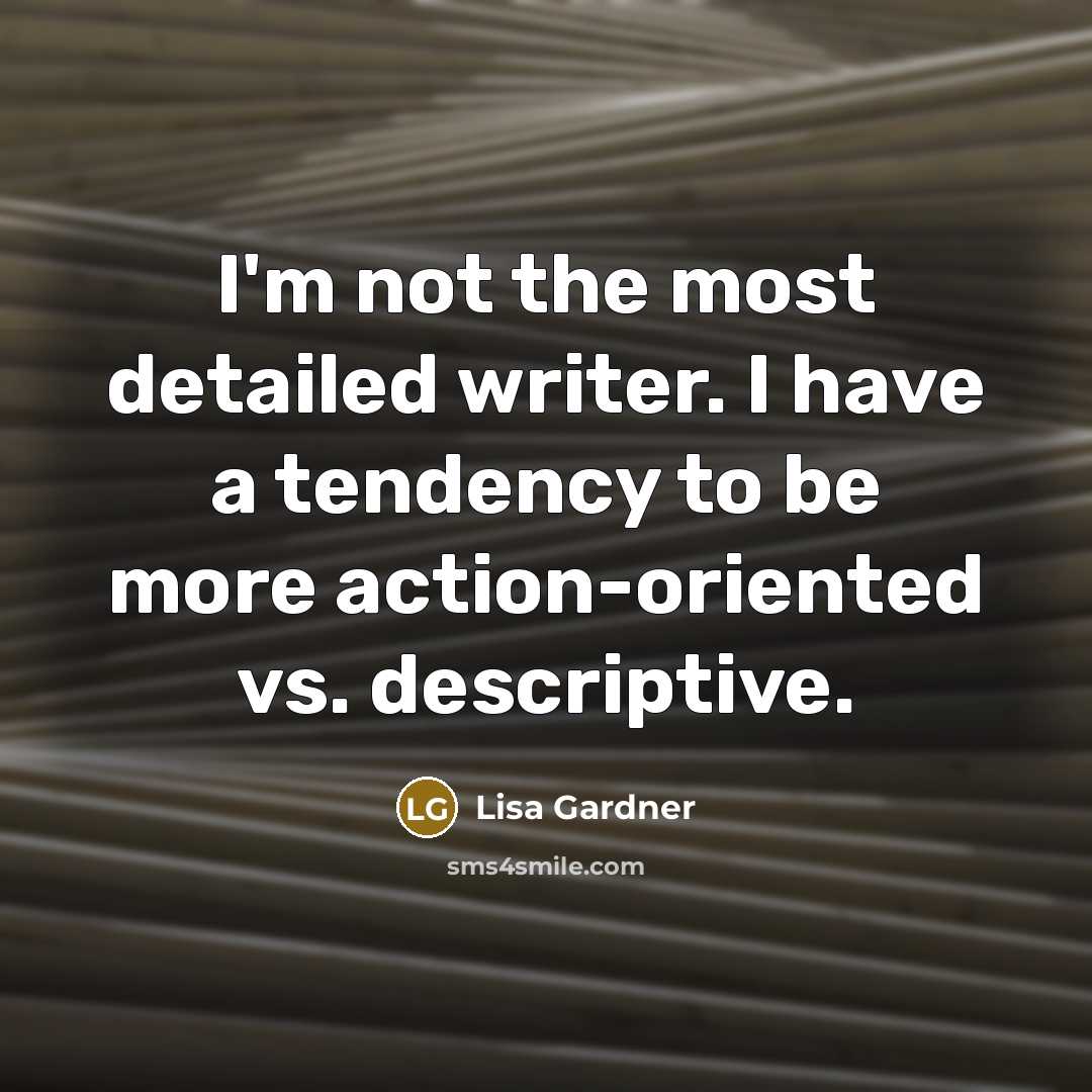 “I'm not the most detailed writer. I have a tendency…” quote by Lisa Gardner