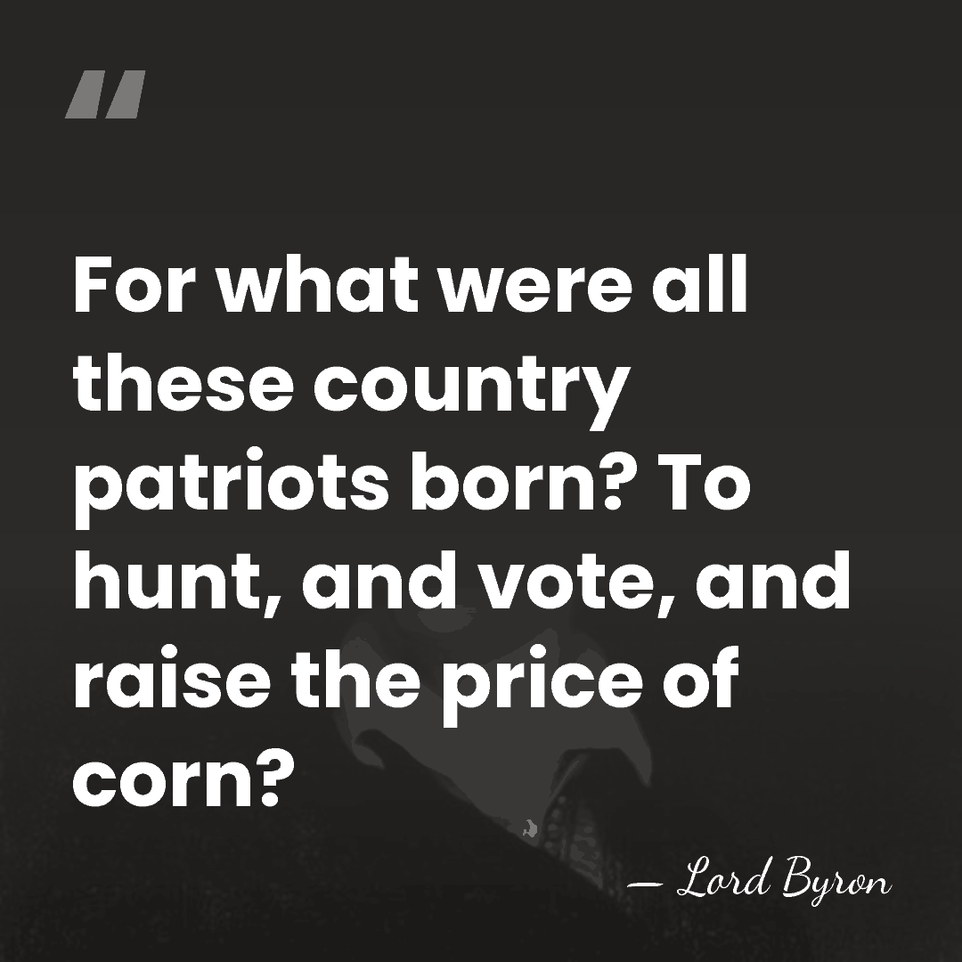 For what were all these country patriots born? To hunt, and vote,&hellip; - Lord Byron