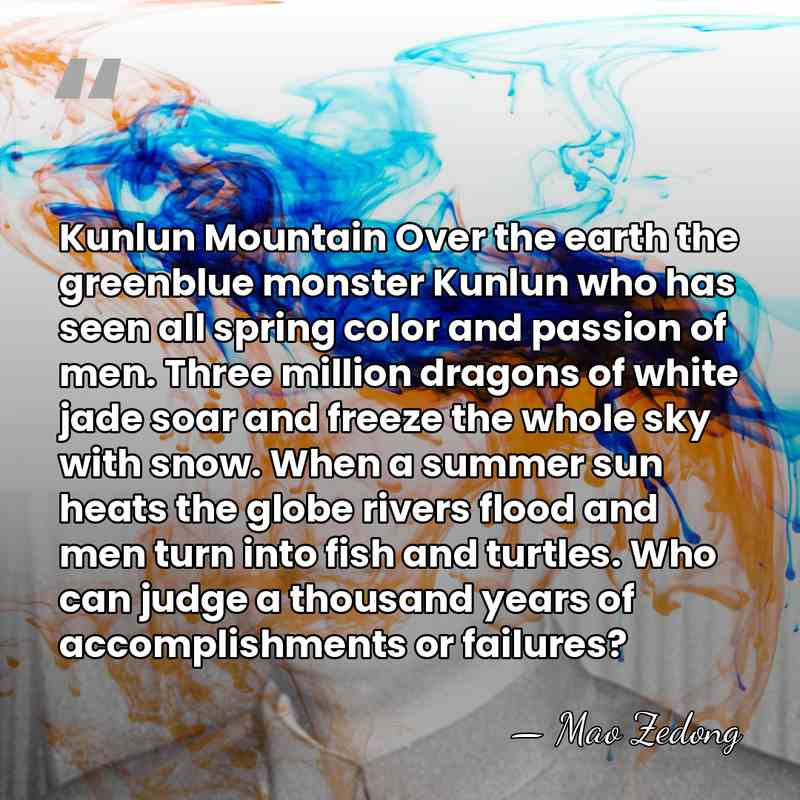 Kunlun Mountain Over the earth the greenblue monster Kunlun who has seen&hellip; - Mao Zedong
