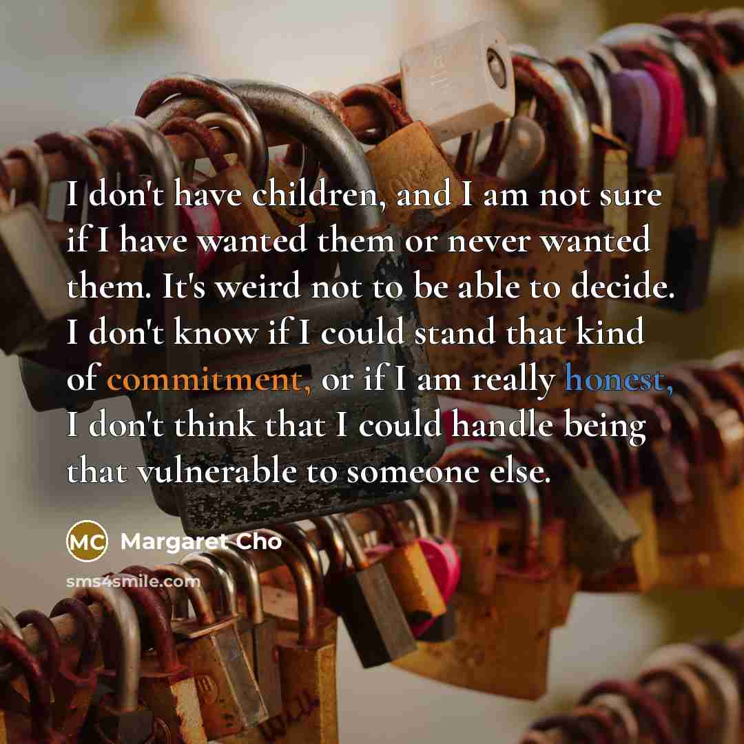 “I don't have children, and I am not sure if…” quote by Margaret Cho